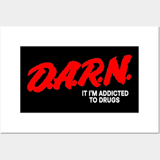 D.A.R.N It I'm Addicted To Drugs Posters and Art